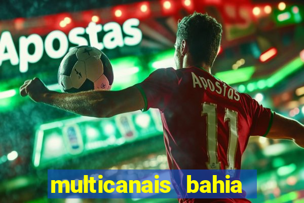 multicanais bahia ao vivo